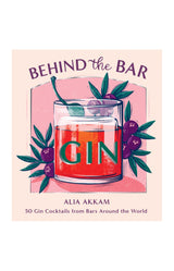 Behind the Bar: Gin : 50 Gin Cocktails from Bars Around the World