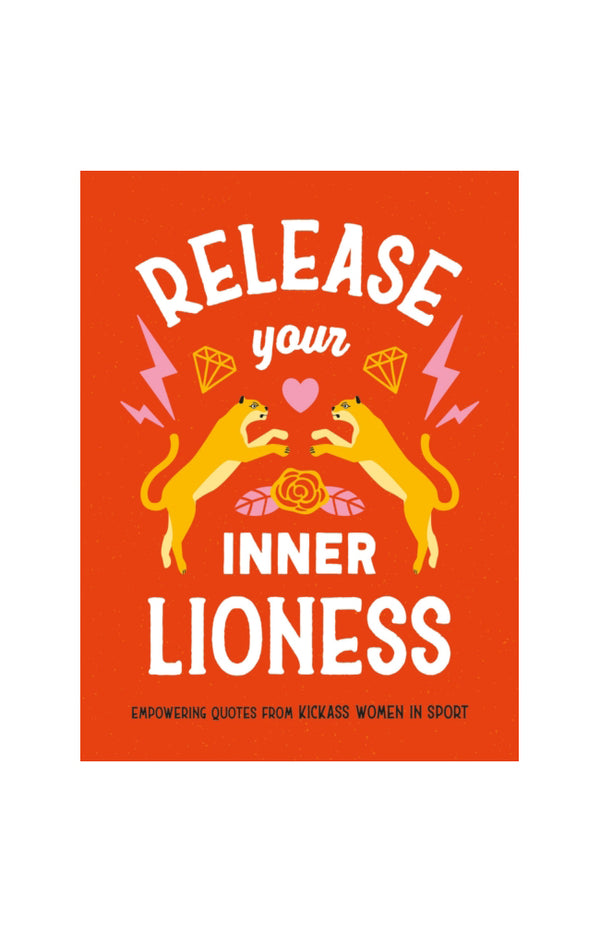 Release Your Inner Lioness : Empowering Quotes from Kickass Women in Sport
