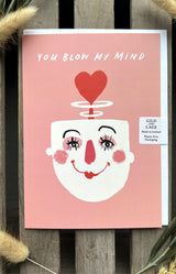 You blow my mind Greeting Card