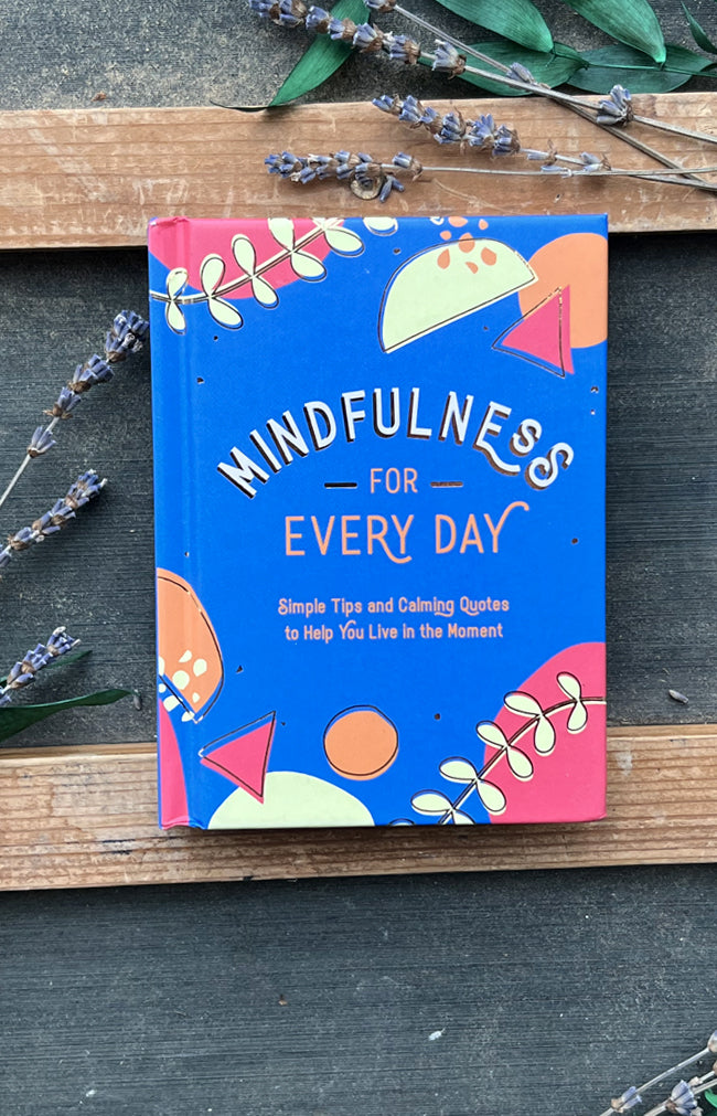 Mindfulness for Every Day : Simple Tips and Calming Quotes to Help You Live in the Moment