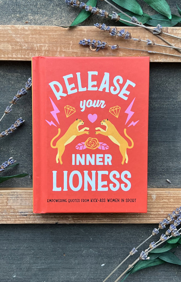 Release Your Inner Lioness : Empowering Quotes from Kickass Women in Sport