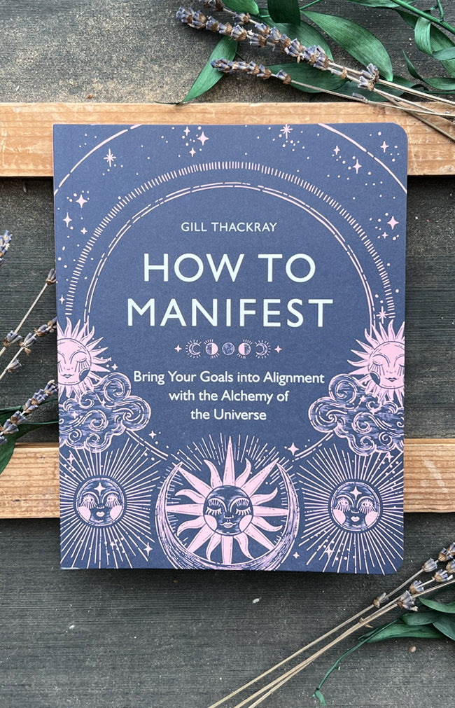 How to Manifest : Bring Your Goals into Alignment with the Alchemy of the Universe