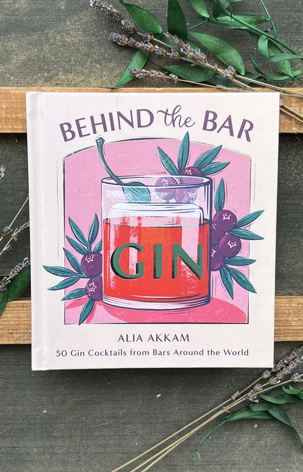 Behind the Bar: Gin : 50 Gin Cocktails from Bars Around the World