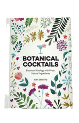 Botanical Cocktails : Botanical Mixology with Fresh, Natural Ingredients