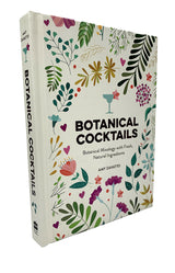 Botanical Cocktails : Botanical Mixology with Fresh, Natural Ingredients